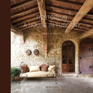 RESTORING A HOUSE IN TUSCANY - Anne M Bauer